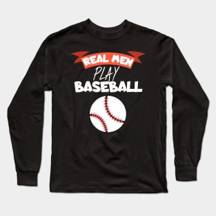 Real men play baseball Long Sleeve T-Shirt